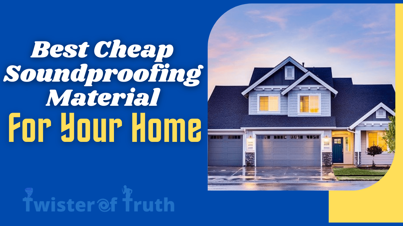 Best Cheap Soundproofing Material For Your Home USA 2022